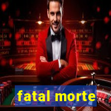 fatal morte